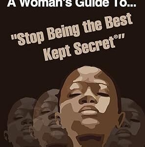 Working While Black: A Woman’s Guide To Stop Being the Best Kept Secret