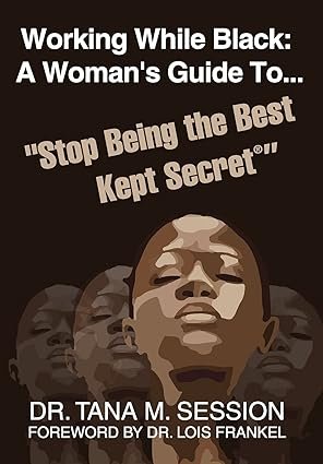 Working While Black: A Woman’s Guide To Stop Being the Best Kept Secret